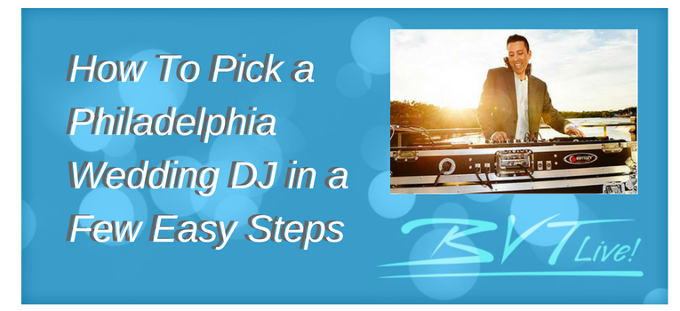 How to pick a Philadelphia Wedding DJ